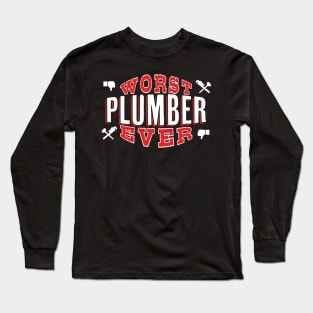 Worst Plumber Ever - Funny gift for homeowners and plumbing lovers Long Sleeve T-Shirt